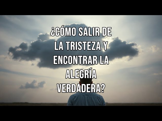 Video thumbnail for ¿Cómo salir de la tristeza y encontrar la alegría verdadera