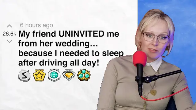 Video thumbnail for My friend UNINVITED me from her wedding… because I needed to sleep after driving all day!  | Reddit Stories