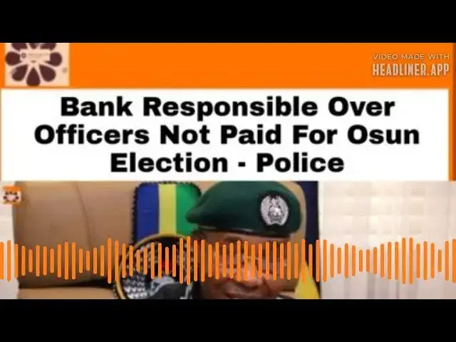 Video thumbnail for Bank Responsible Over Officers Not Paid For Osun Election - Police ~ OsazuwaAkonedo