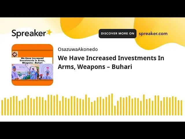 Video thumbnail for We Have Increased Investments In Arms, Weapons – Buhari