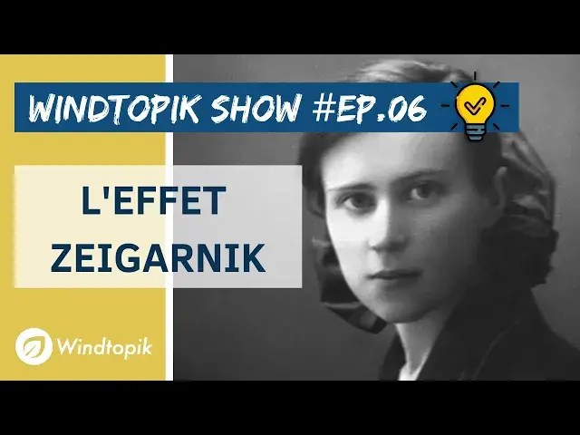 Video thumbnail for 💡QU'EST-CE QUE L'EFFET ZEIGARNIK ? | Windtopik Show #06