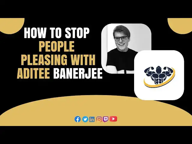 'Video thumbnail for How To Stop People Pleasing With Aditee Banerjee  | CrazyFitnessGuy'