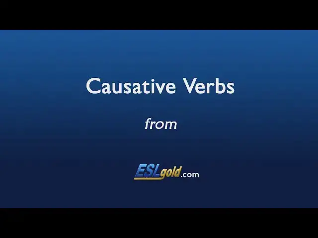 Video thumbnail for ESLgold.com Causative Verbs Video