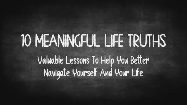 Video thumbnail for 10 Meaningful Life Truths - Valuable Lessons To Help You Better Navigate Yourself and Your Life