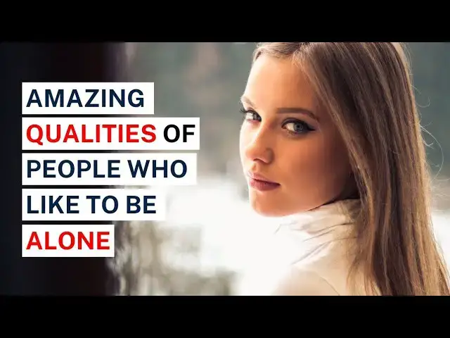 Video thumbnail for 10 Amazing Qualities of People Who Like to Be Alone