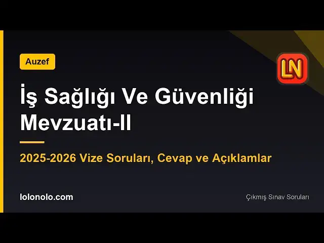 Video thumbnail for İş Sağlığı Ve Güvenliği Mevzuatı-II 2025-2026 Vize Soruları