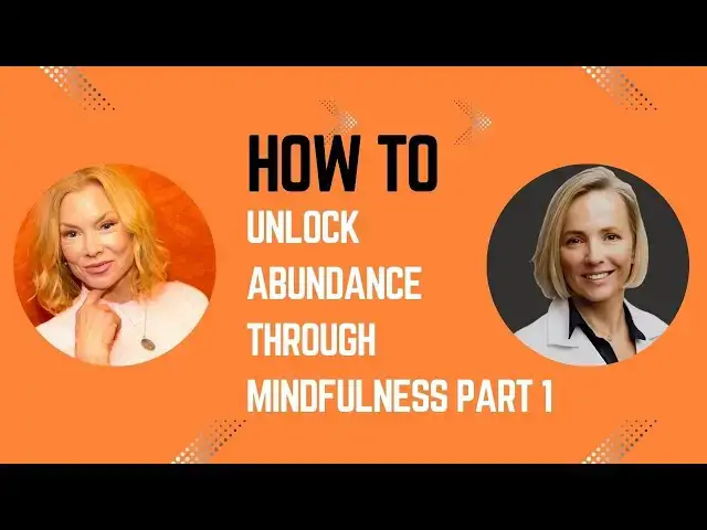 Video thumbnail for How To Unlock Abundance Through Mindfulness Part 1