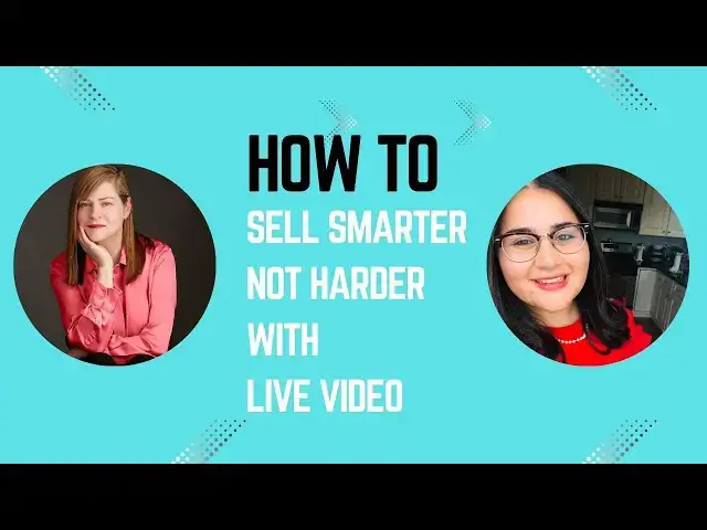 Video thumbnail for How To Sell Smarter Not Harder With Live Video