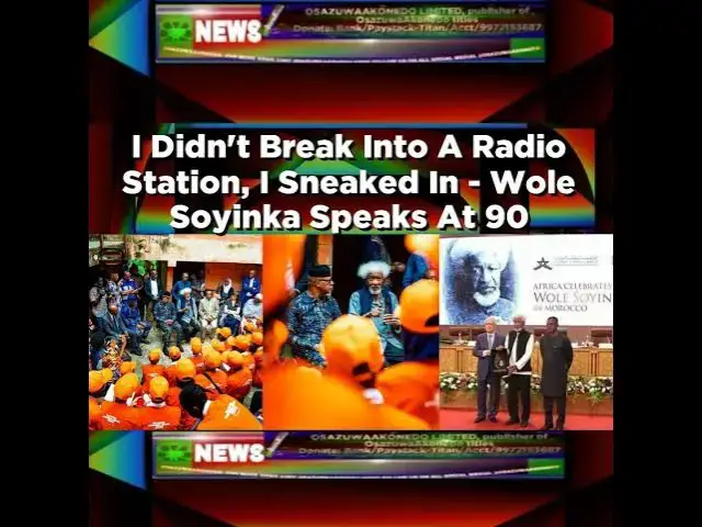 'Video thumbnail for I Didn't Break Into A Radio Station, I Sneaked In - Wole Soyinka Speaks At 90 ~ OsazuwaAkonedo'