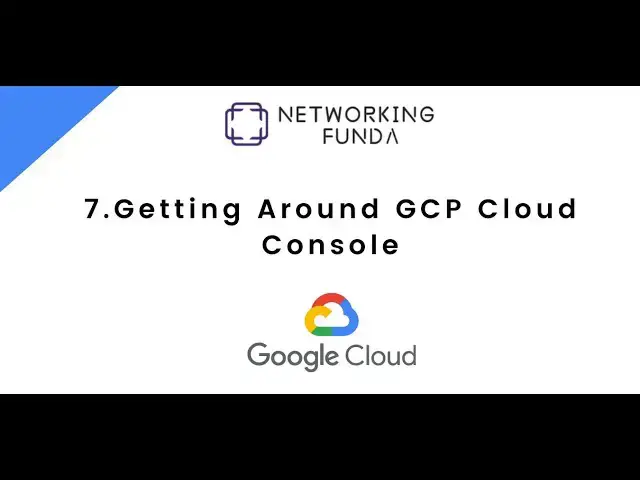 'Video thumbnail for 7.Getting Around  GCP Cloud Console | Networking Funda'