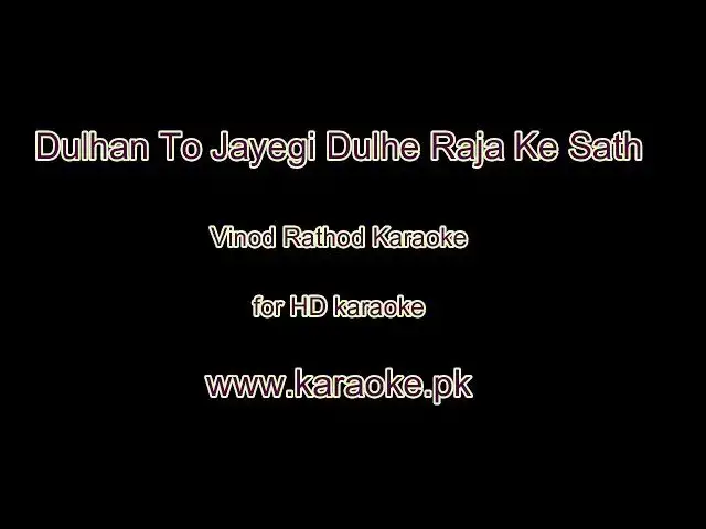 Video thumbnail for Dulhan To Jayegi Dulhe Raja Ke Sath Karaoke requested Karaoke