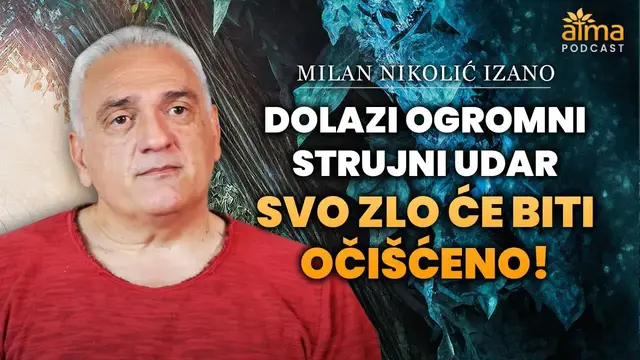 Video thumbnail for DOLAZI OGROMNI STRUJNI UDAR: SVO ZLO ĆE BITI OČIŠĆENO! / MILAN NIKOLIĆ IZANO PODCAST AP#60