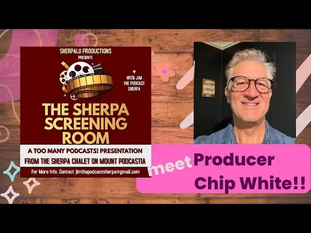 Video thumbnail for The Sherpa Screening Room: Meet Producer Chip White! | Too Many Podcasts!