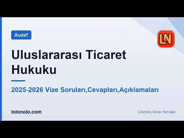 Video thumbnail for Uluslararası Ticaret Hukuku 2025-2026 Vize Soruları