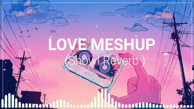 'Video thumbnail for Love Mashup Song - A Slow Reverb & Lo-Fi songs Lo-Fi  Mashup'
