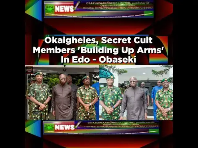 Video thumbnail for Okaigheles, Secret Cult Members 'Building Up Arms' In Edo - Obaseki ~ OsazuwaAkonedo