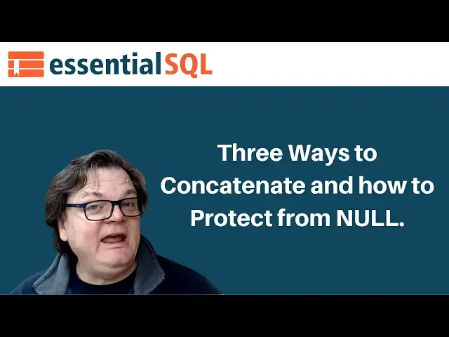 Video thumbnail for Three Ways to Concatenate and how to protect from NULL. | Essential SQL