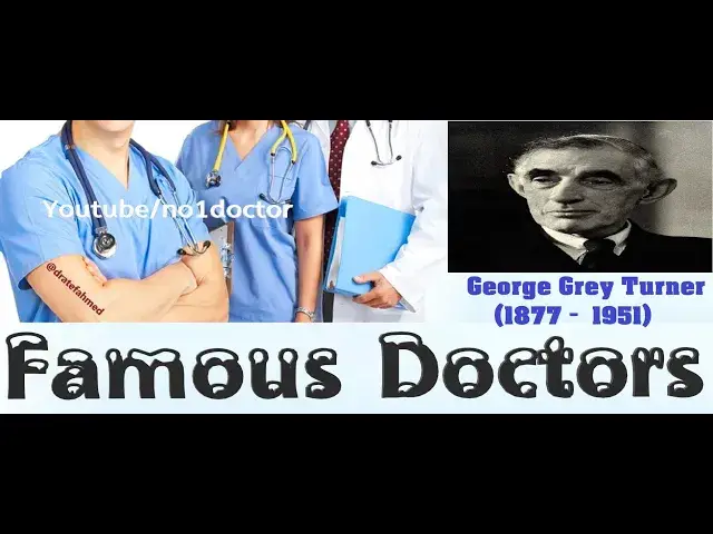 Video thumbnail for George Grey Turner /Top Famous Doctors In The World/ No1doctor/dratef /top doc