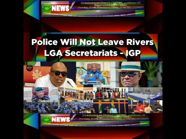 Video thumbnail for Police Will Not Leave Rivers LGA Secretariats - IGP ~ OsazuwaAkonedo