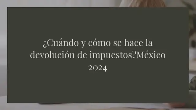 Video thumbnail for ¿Cuándo y cómo se hace la devolución de impuestos? México 2024