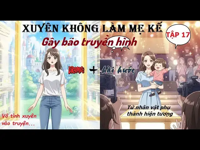 'Video thumbnail for TẬP 17_Xuyên Không Làm Mẹ Kế Gây Bão Truyền Hình | Truyện Ngôn Tình Hài Hước – Showbiz.'