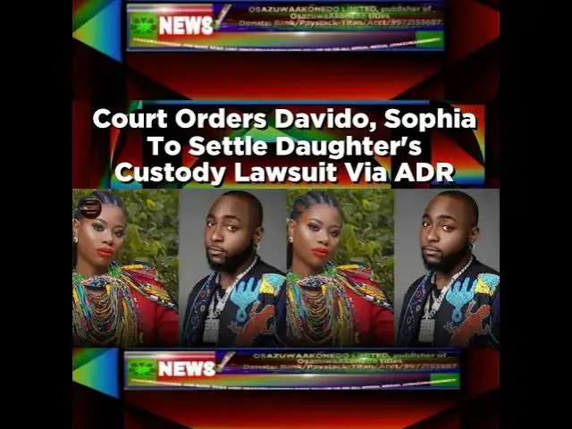 'Video thumbnail for Court Orders Davido, Sophia To Settle Daughter's Custody Lawsuit Via ADR ~ OsazuwaAkonedo'