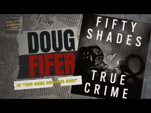 'Video thumbnail for True Crime Screening Room: Doug Fifer (Author, Fifty Shades of True Crime")!'