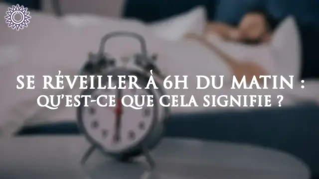 Video thumbnail for đ SE RĂVEILLER Ă 6H DU MATIN: quâest-ce que cela signifie ?