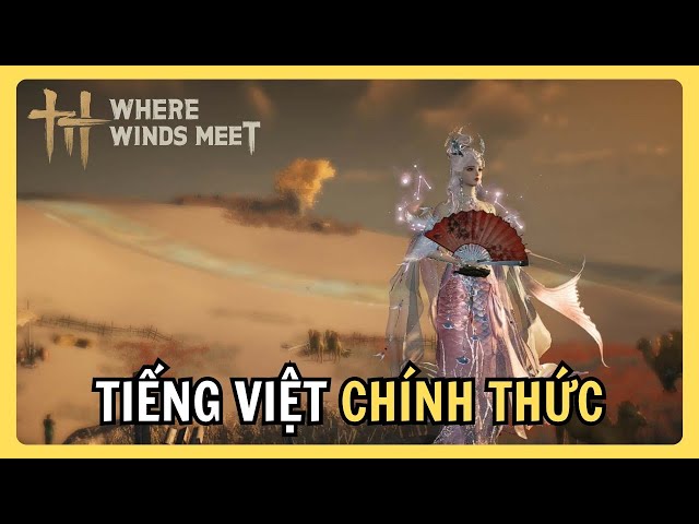 Video thumbnail for Tin Nóng: Where Winds Meet Chuẩn Bị Hỗ Trợ Tiếng Việt Chính Thức! | Dev Log Thông Báo 1/2026
