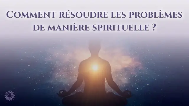 Video thumbnail for ☯ COMMENT RÉSOUDRE LES PROBLÈMES DE MANIÈRE SPIRITUELLE ?