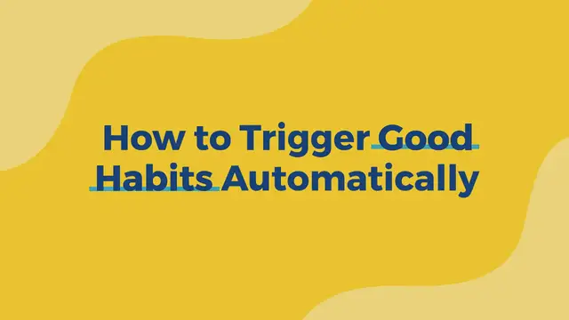 Video thumbnail for How To Trigger Good Habits Automatically
