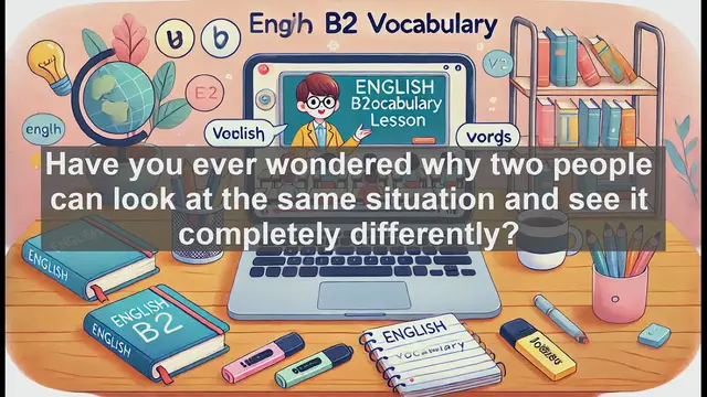 Video thumbnail for 1500 Must Know CEFR B2 Vocabulary - Understanding Perspective: How We View the World