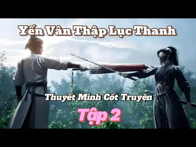 Video thumbnail for Cốt Truyện Yến Vân Thập Lục Thanh Thuyết Minh Tập 2