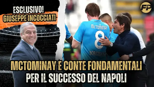 'Video thumbnail for Giuseppe Incocciati: McTominay e Conte fondamentali per il successo del Napoli'