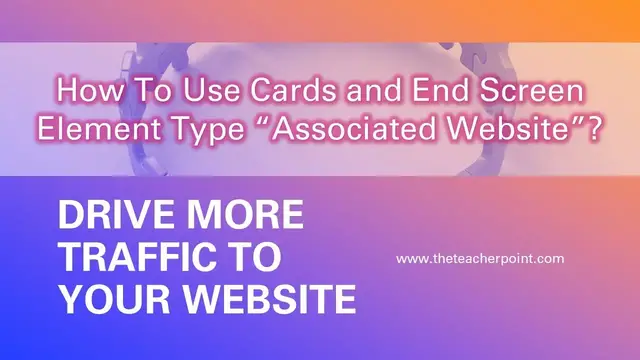 Video thumbnail for How To Increase Website Traffic using Youtube Cards and End Screen Element "Associated Website"