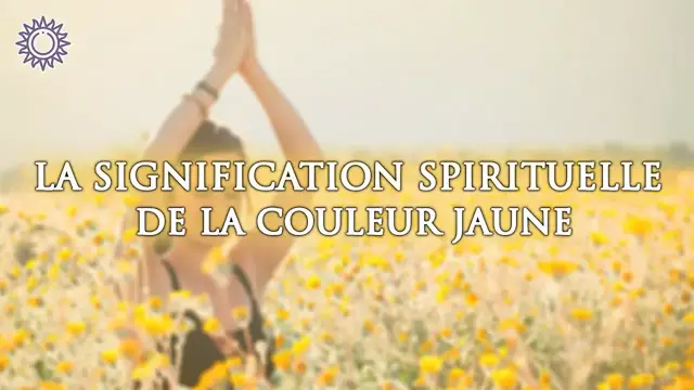 Video thumbnail for 🎨 LA SIGNIFICATION SPIRITUELLE DE LA COULEUR JAUNE