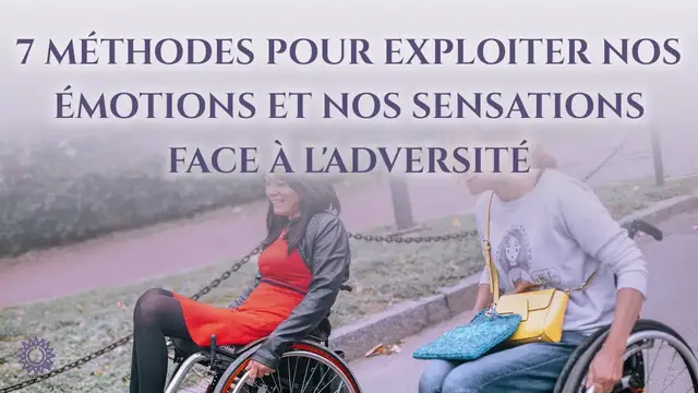 Video thumbnail for ☯ 7 MÉTHODES POUR EXPLOITER NOS ÉMOTIONS ET NOS SENSATIONS FACE À L'ADVERSITÉ