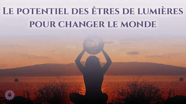 Video thumbnail for ☯ LE POTENTIEL DES ÊTRES DE LUMIÈRE POUR CHANGER LE MONDE