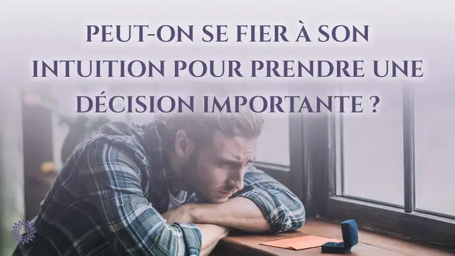 Video thumbnail for ☯ PEUT-ON SE FIER À SON INTUITION POUR PRENDRE UNE DÉCISION IMPORTANTE ?