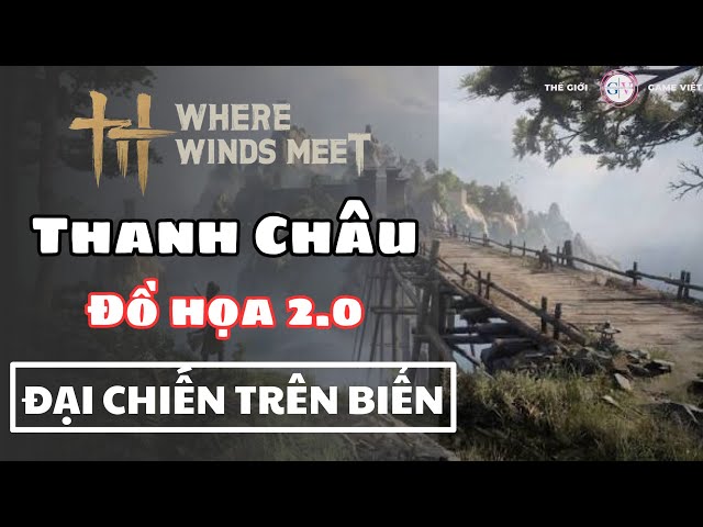Video thumbnail for Where Winds Meet Update Thanh Châu: Đồ Họa 2.0 & Hệ Thống Thủy Chiến Cực Đỉnh!