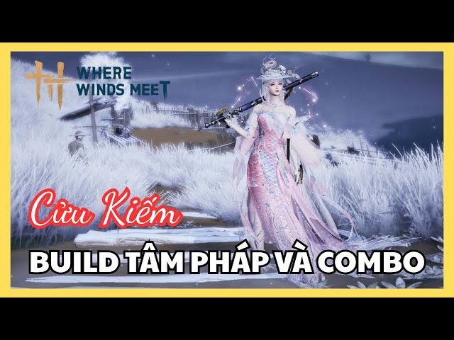 Video thumbnail for Where Winds Meet | Hướng Dẫn Lưu Phái Minh Kim Ảnh (Cửu Kiếm) Cho Newbie – Build Chuẩn, Combo Mạnh
