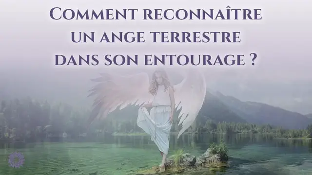 Video thumbnail for 👼 COMMENT RECONNAÎTRE UN ANGE TERRESTRE DANS SON ENTOURAGE ?