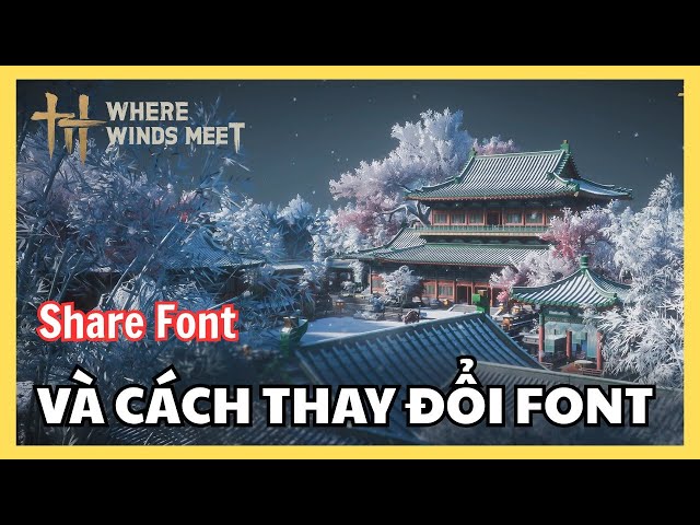 Video thumbnail for Cách đổi font chữ Where Winds Meet trên Android | Share Font kênh đang dùng