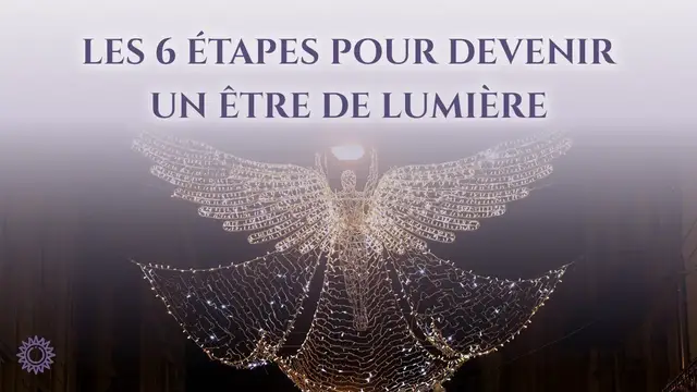Video thumbnail for ☯ LES 6 ÉTAPES POUR DEVENIR UN ÊTRE DE LUMIÈRE