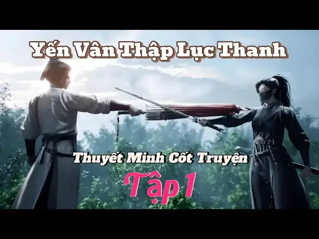 Video thumbnail for Cốt Truyện Yến Vân Thập Lục Thanh Thuyết Minh Tập 1