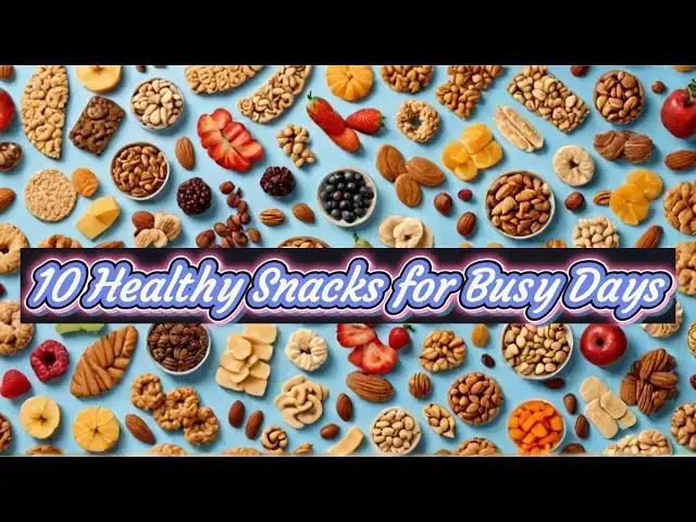 'Video thumbnail for 10 Healthy Snacks for Busy Days'