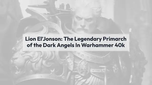 Video thumbnail for Lion El’Jonson: The Legendary Primarch of the Dark Angels In Warhammer 40k