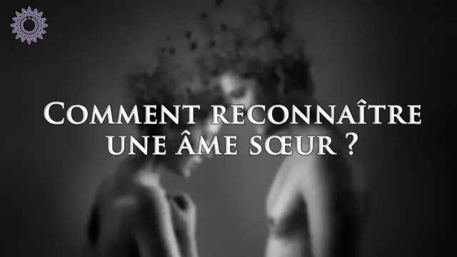 Video thumbnail for ☯ COMMENT RECONNAÎTRE UNE ÂME SŒUR ?