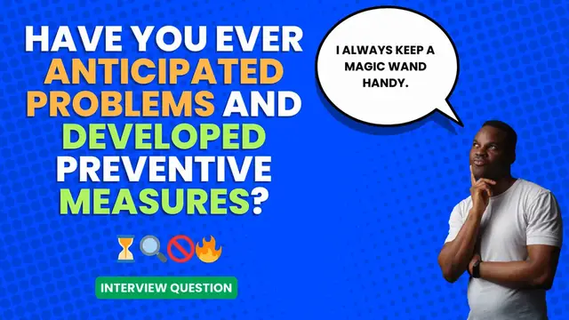 Video thumbnail for Describe a time when you anticipated potential problems and developed preventive measures