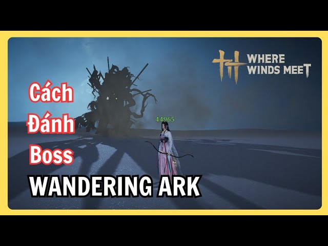 Video thumbnail for Cách Đánh Boss Wandering Ark – Con Thuyền Khổng Lồ Sa Mạc Hà Tây | Where Winds Meet